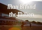 Man Behind the Million Man Behind the Million