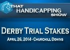 That Handicapping Show: Derby Trial Stakes That Handicapping Show: Derby Trial Stakes