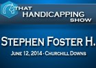 That Handicapping Show: Stephen Foster H. That Handicapping Show: Stephen Foster H.