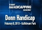 That Handicapping Show - Donn Handicap 2013 That Handicapping Show - Donn Handicap 2013
