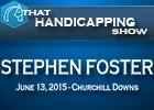 That Handicapping Show: The Stephen Foster That Handicapping Show: The Stephen Foster
